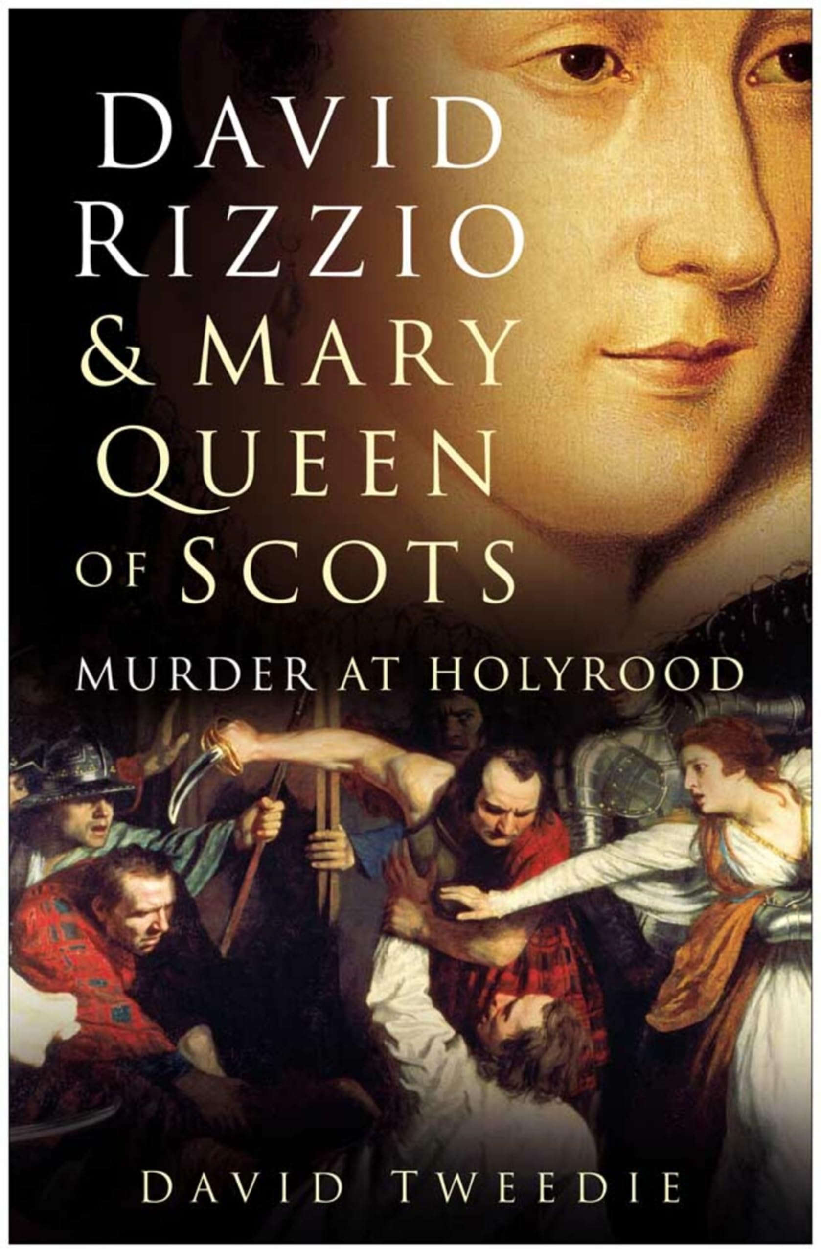 David Rizzio & Mary Queen of Scots: Murder at Holyrood