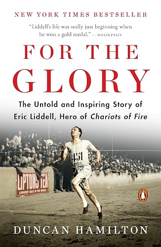 For the Glory: The Untold and Inspiring Story of Eric Liddell, Hero of Chariots of Fire