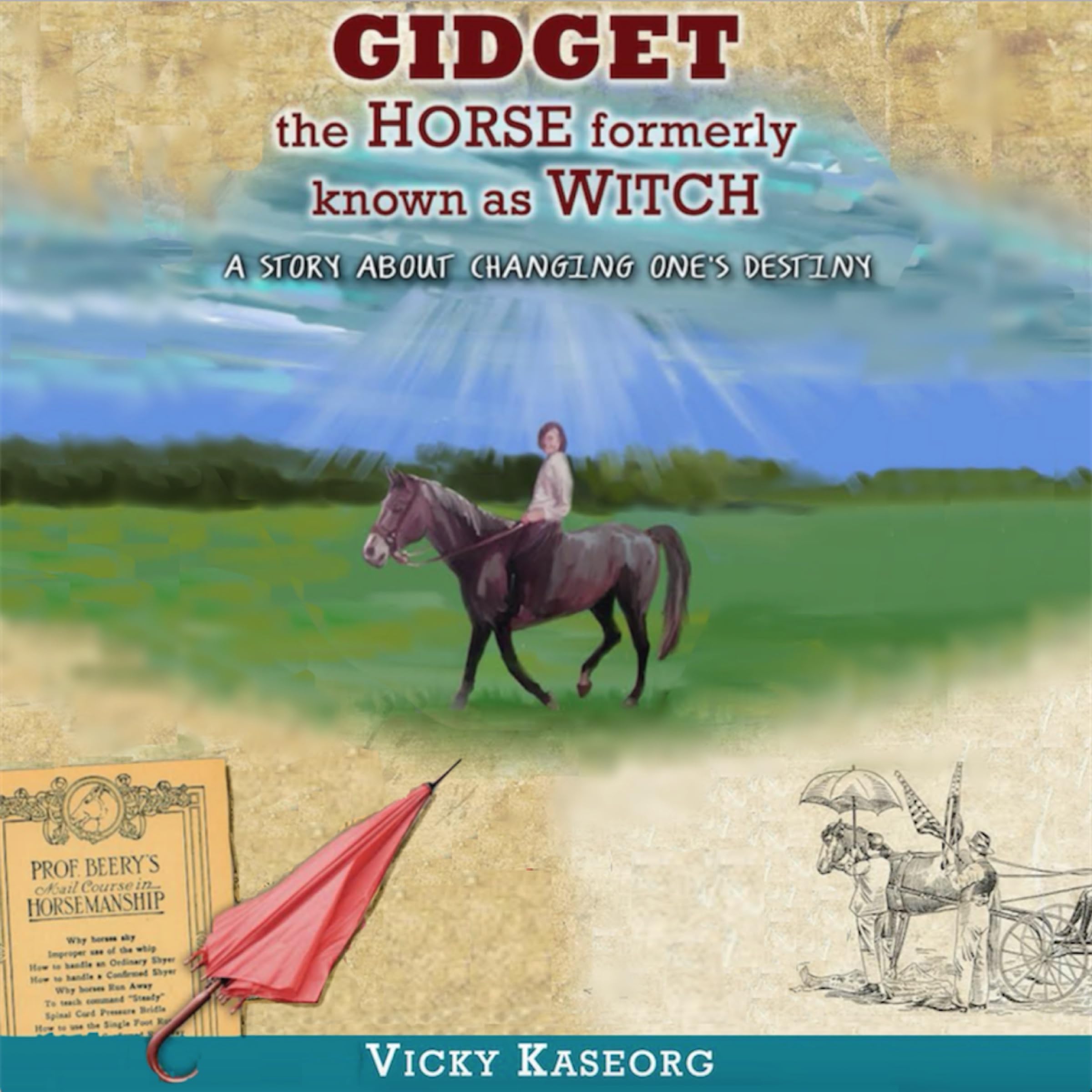 Gidget: The Horse Formerly Known as Witch - a Story About Changing One's Destiny