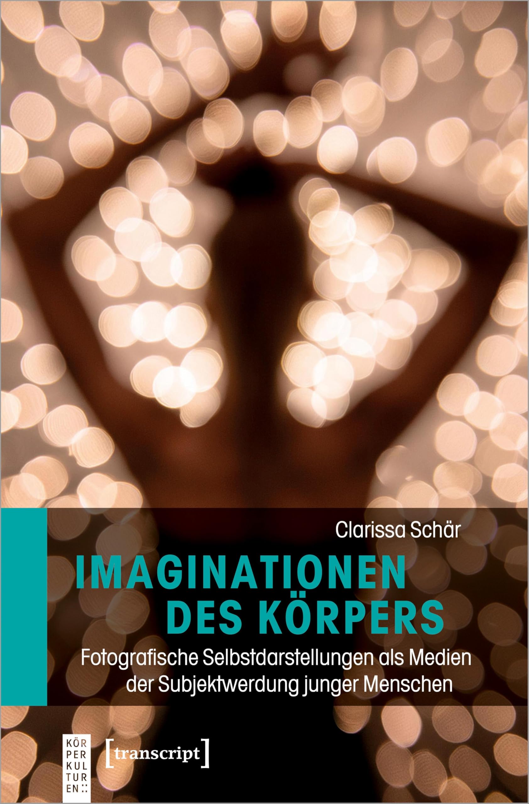Imaginationen des Körpers: Fotografische Selbstdarstellungen als Medien der Subjektwerdung junger Menschen