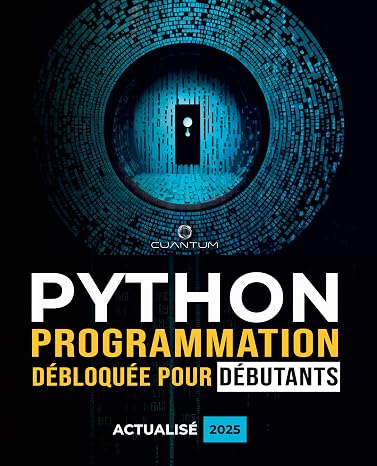 Programmation Python débloquée pour débutants : Guide ultime pour apprendre les bases de Python: Principes fondamentaux du codage Python et apprentiss