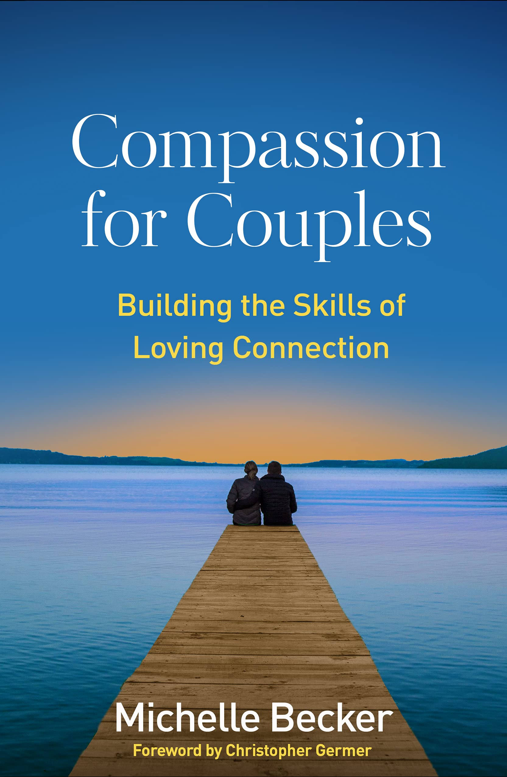 Compassion for Couples: Building the Skills of Loving Connection, Bec PB..