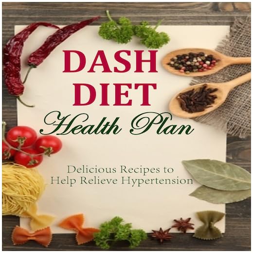 DASH DIET Health Plan Delicious Recipes to Help Relieve Hypertension
