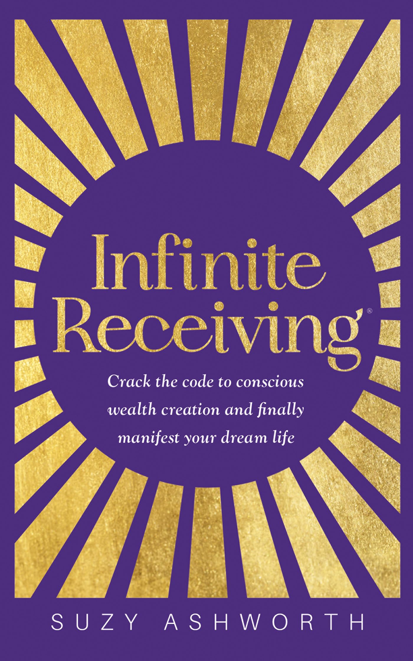 Buy Infinite Receiving: Crack the Code to Conscious Wealth Creation and Finally Manifest Your Dream Life — BookShops.in
