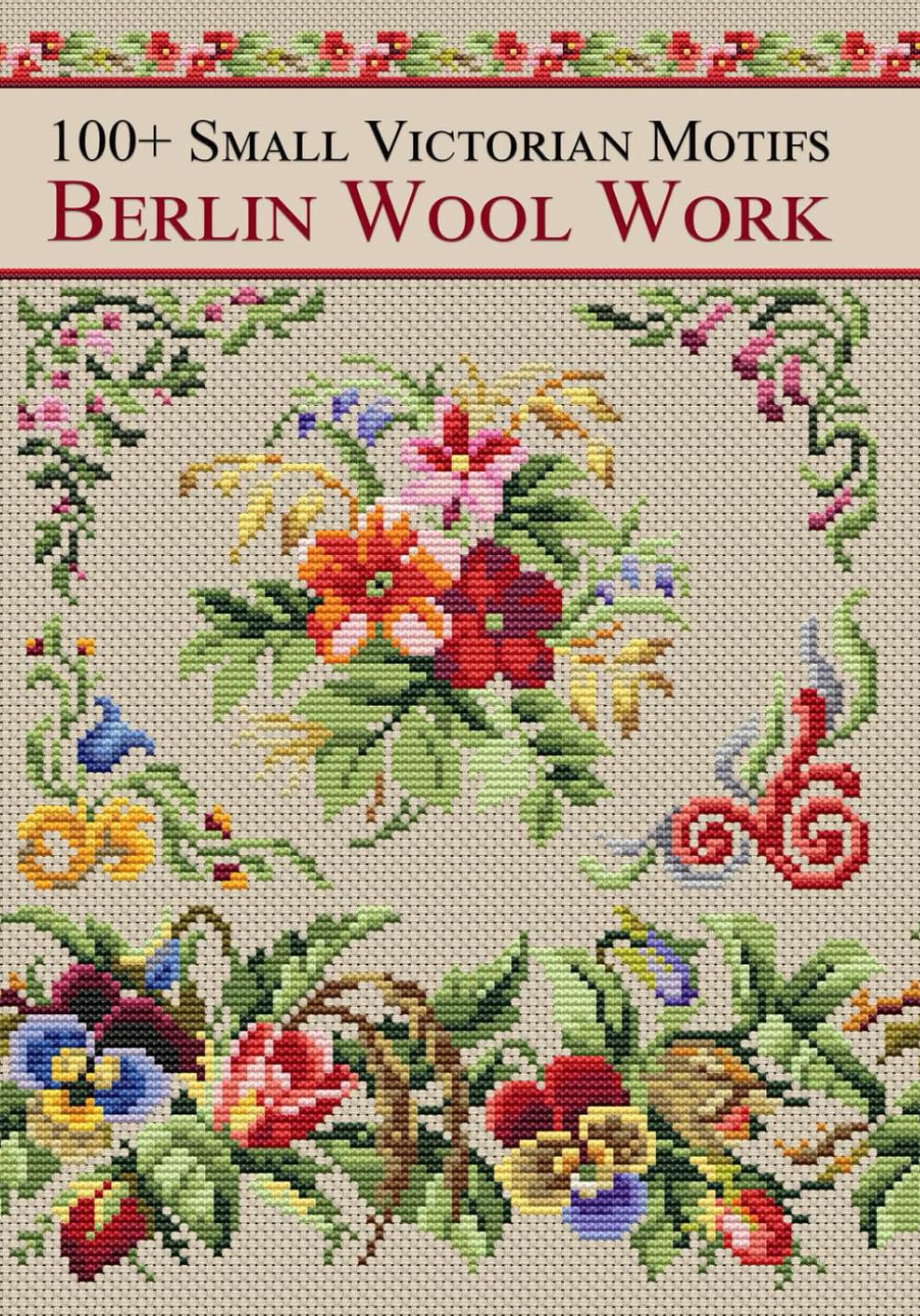 Berlin Wool Work Victorian Motifs: Over 100 Cross-Stitch Patterns from Antique Charts for DMC Threads      Paperback – February 18, 2026