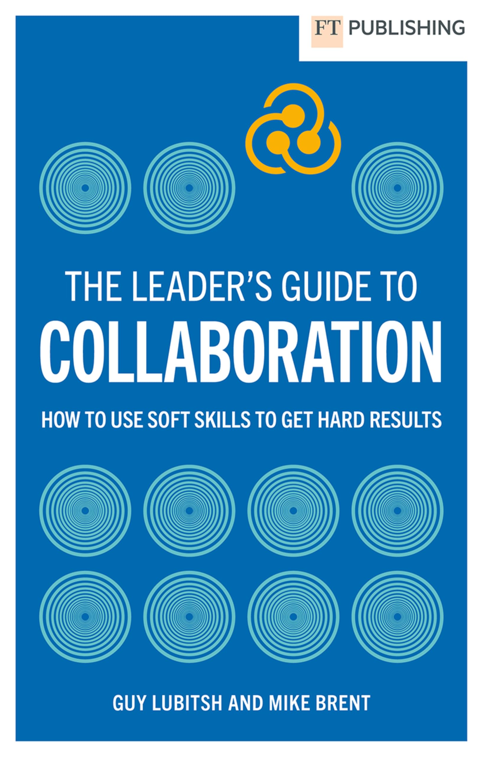 The Leader's Guide to Collaboration by Guy Lubitsh, Mike Brent - 9781292469171
