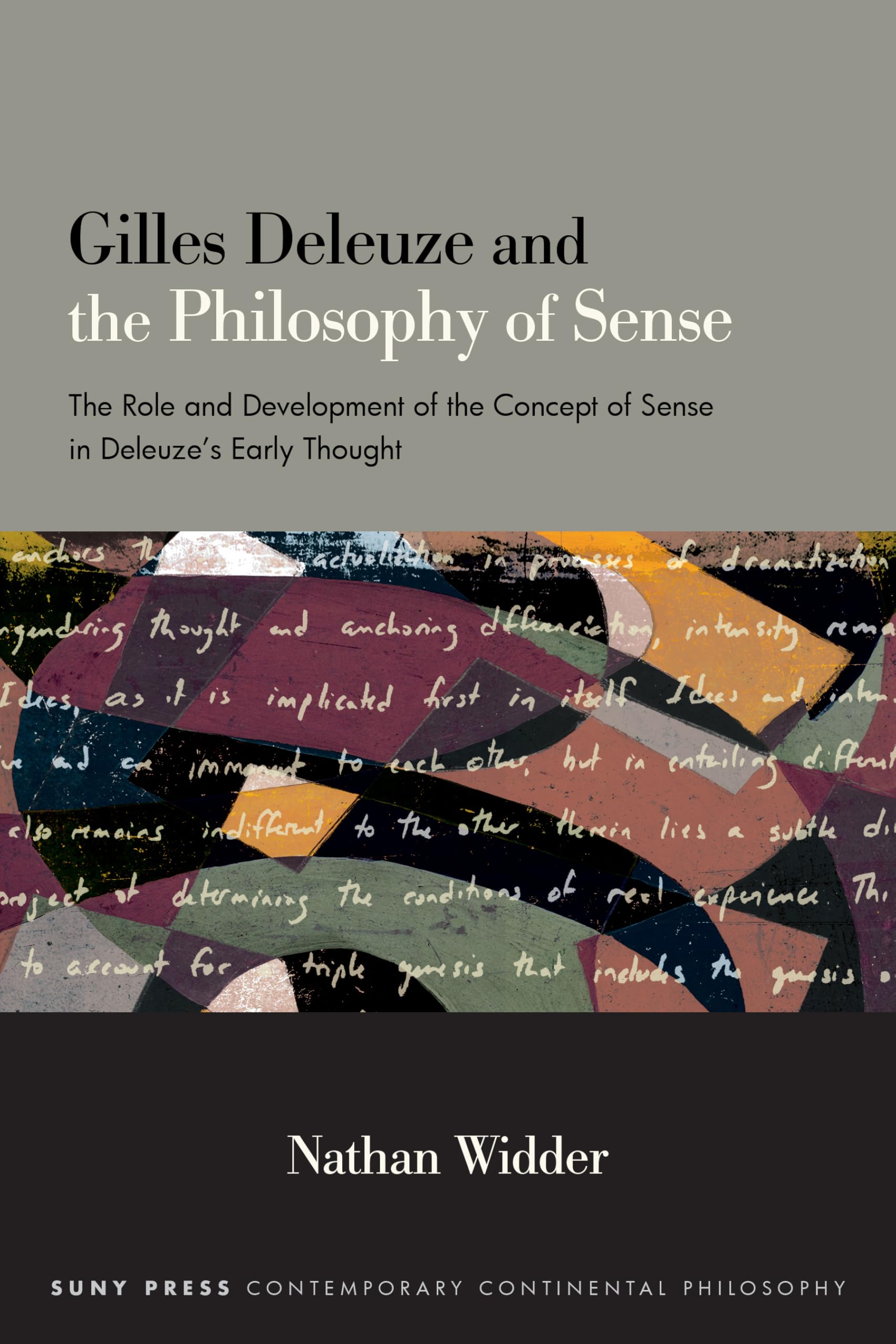 Gilles Deleuze and the Philosophy of Sense: The Role and Development of the Concept of Sense in Deleuze's Early Thought (SUNY series in Contemporary Continental Philosophy)