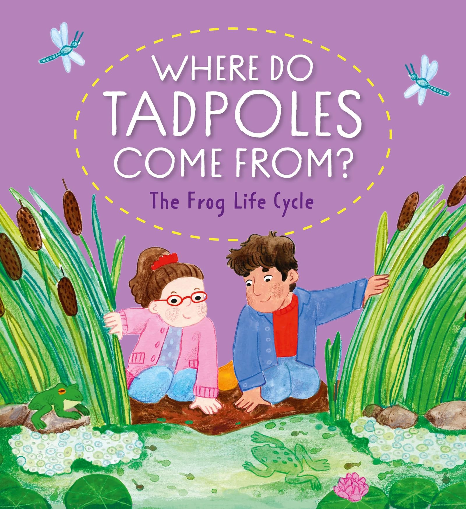 Where Do Tadpoles Come From? The Frog Life Cycle (The Circle of Life)