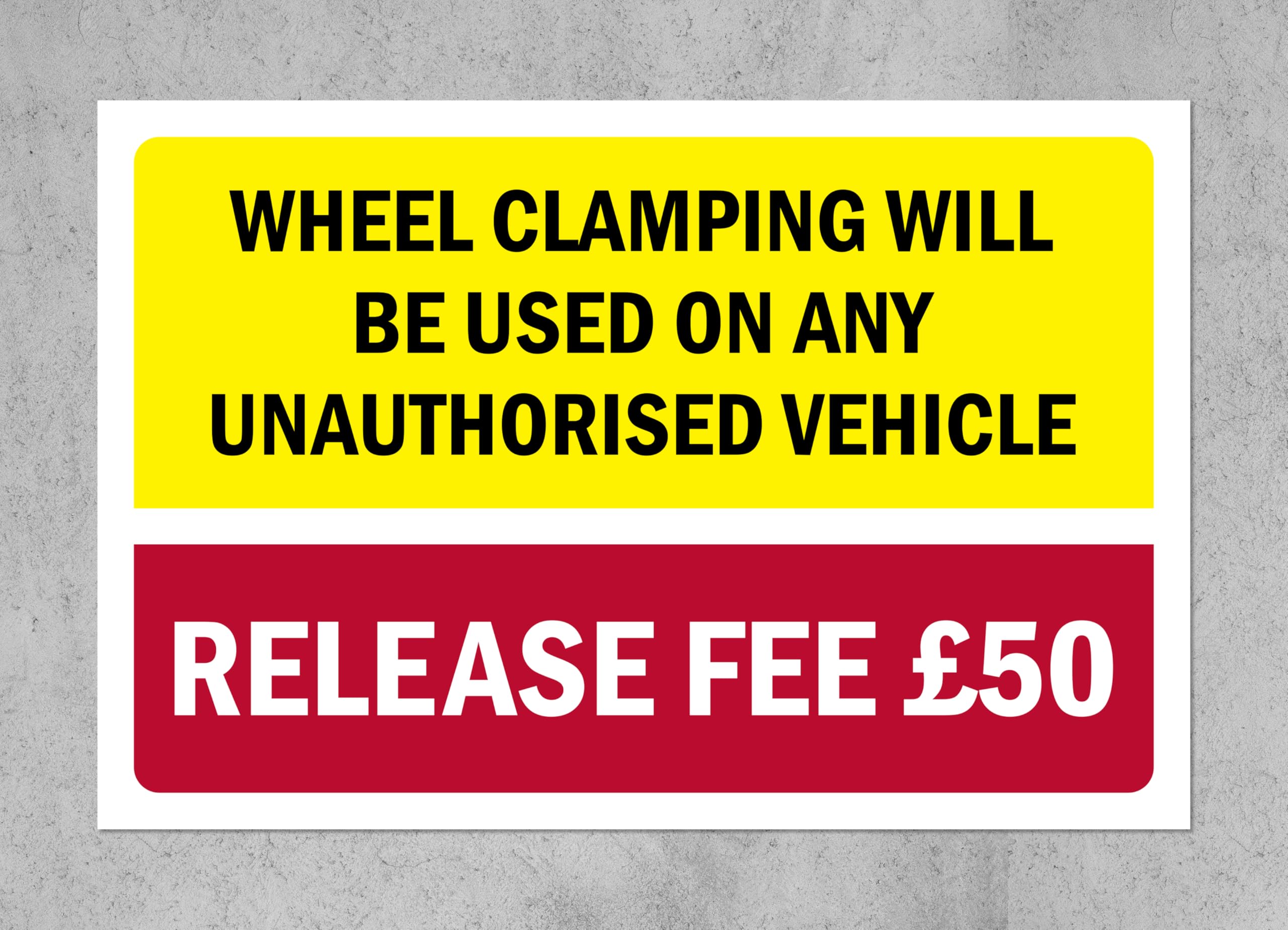 Wheel Clamping will be used on any unauthorised vehicle/Release fee £50-1mm flexible Plastic sign (600mm x 400mm)
