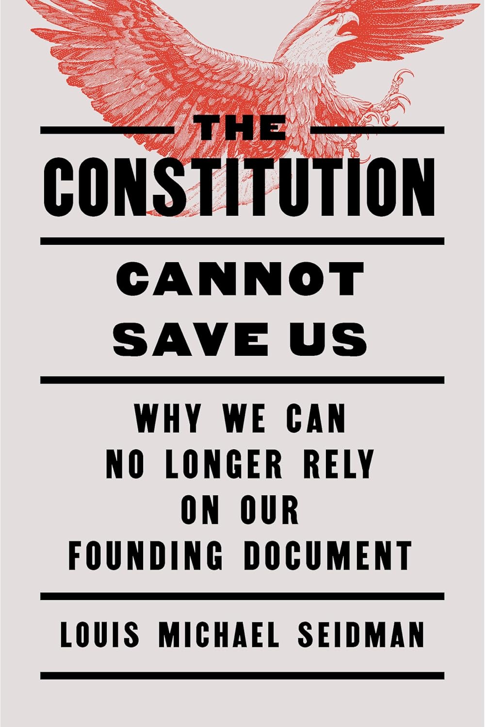 The Constitution Cannot Save Us: Why We Can No Longer Rely on Our Founding Document      Kindle Edition