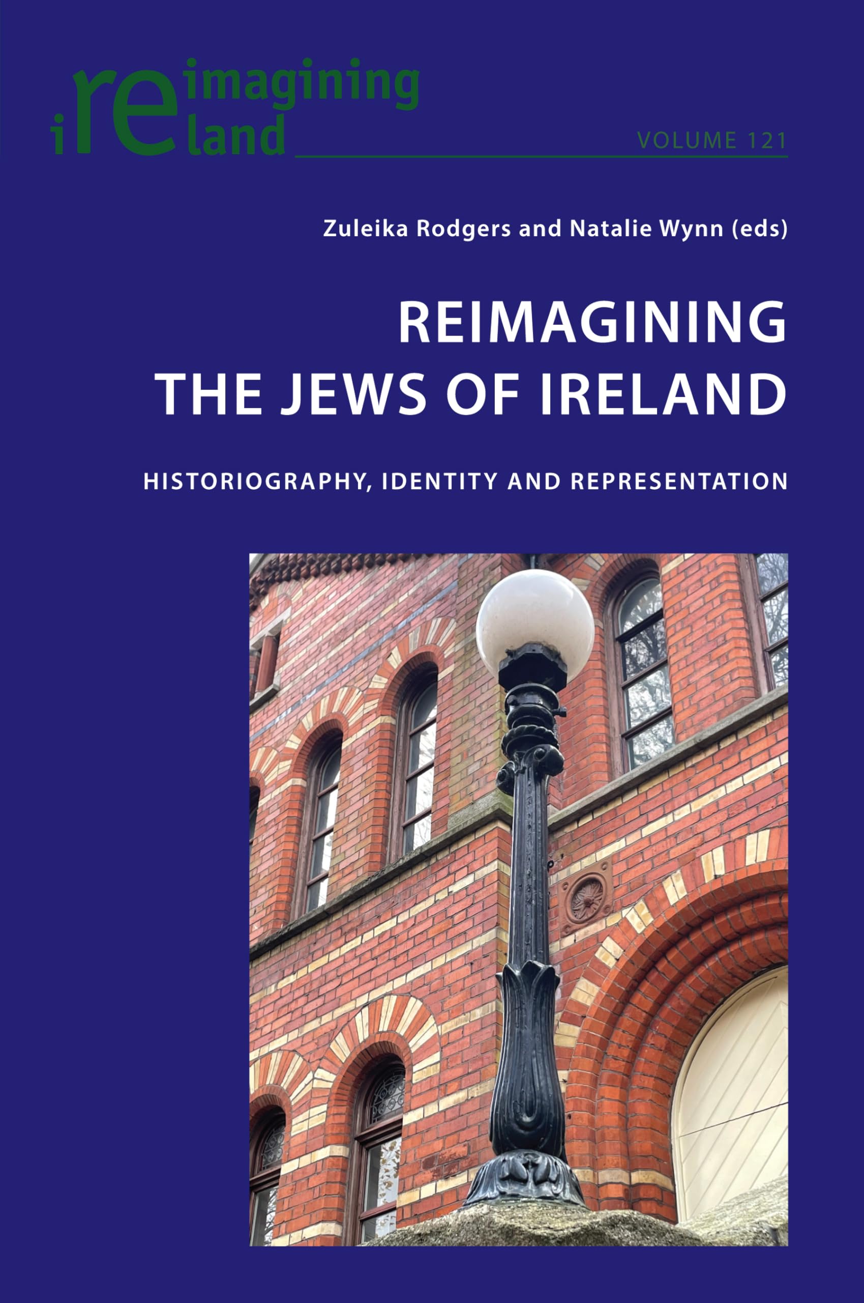 Reimagining the Jews of Ireland: Historiography, Identity and Representation: 121 (Reimagining Ireland)
