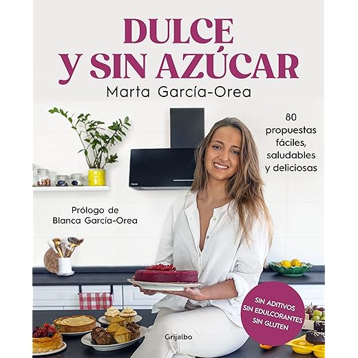 Dulce y sin azúcar: 80 propuestas fáciles, saludables y deliciosas. Sin azúcar, sin edulcorantes, sin gluten (Cocina casera)