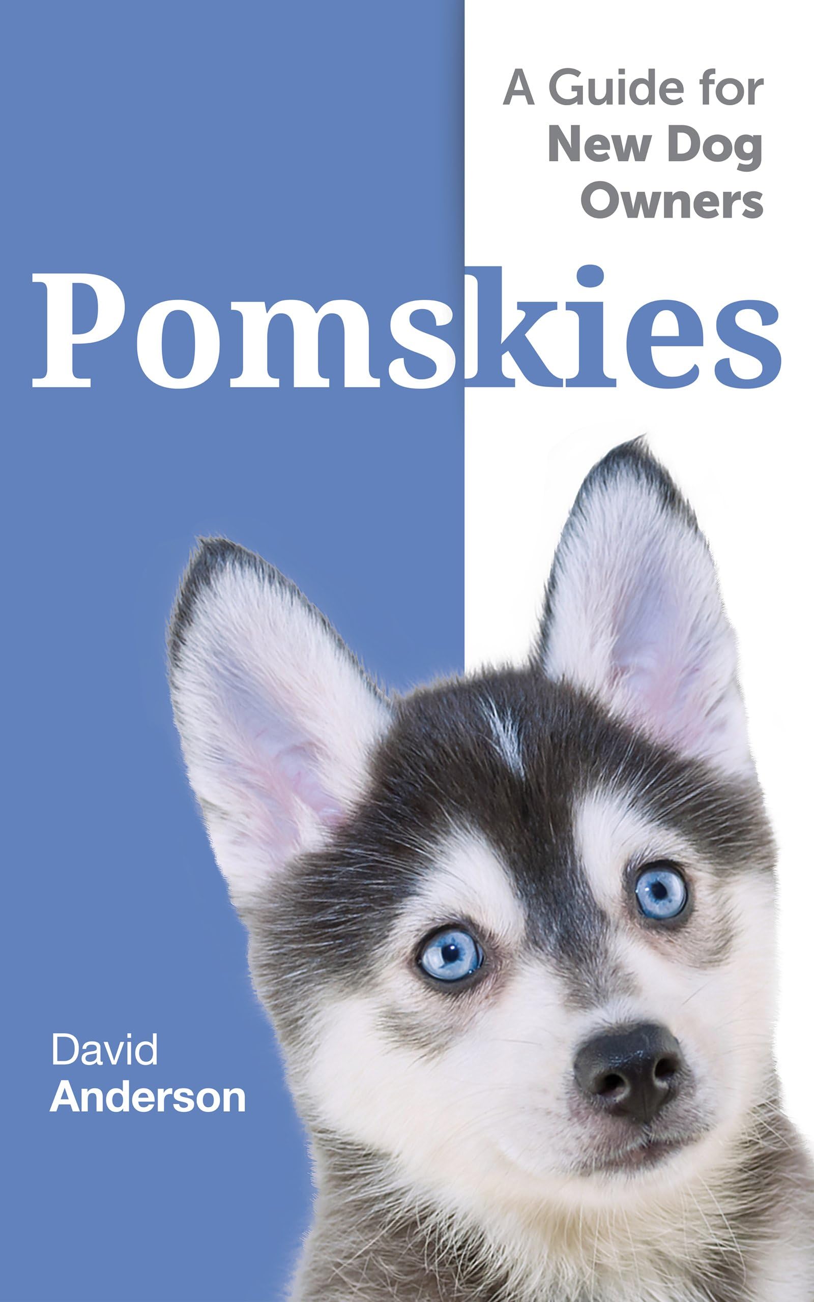 POMSKIES: A Guide for the New Dog Owner: Training, Feeding, and Loving your New Pomsky Dog Kindle Edition