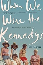 When We Were the Kennedys: A Memoir from Mexico, Maine