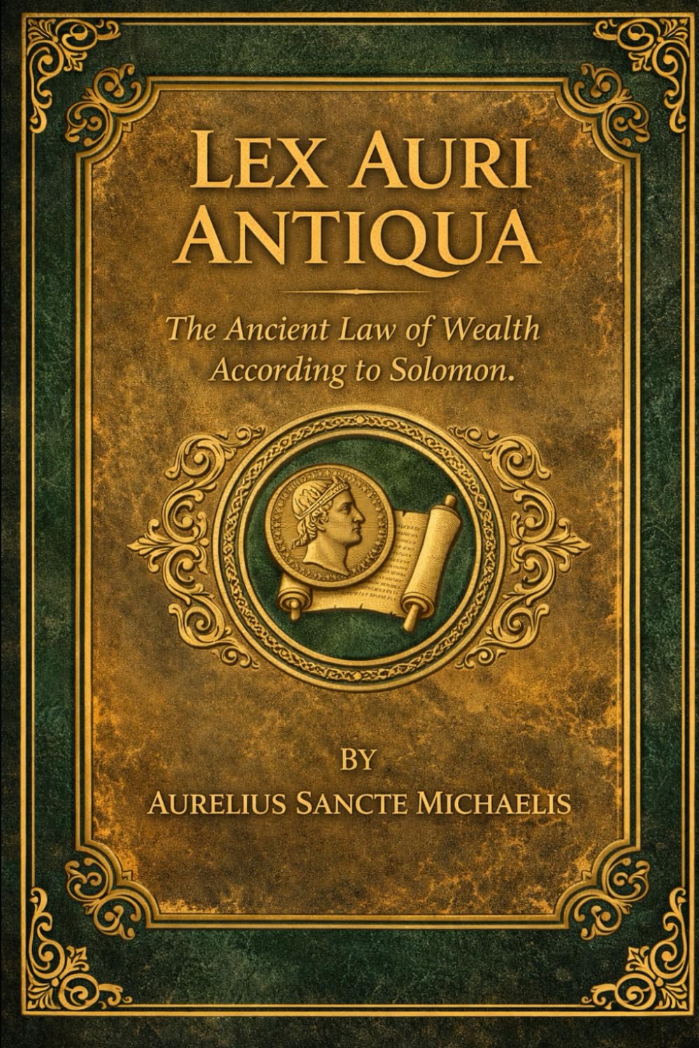 LEX AURI ANTIQUA The Ancient Law of Wealth According to Solomon