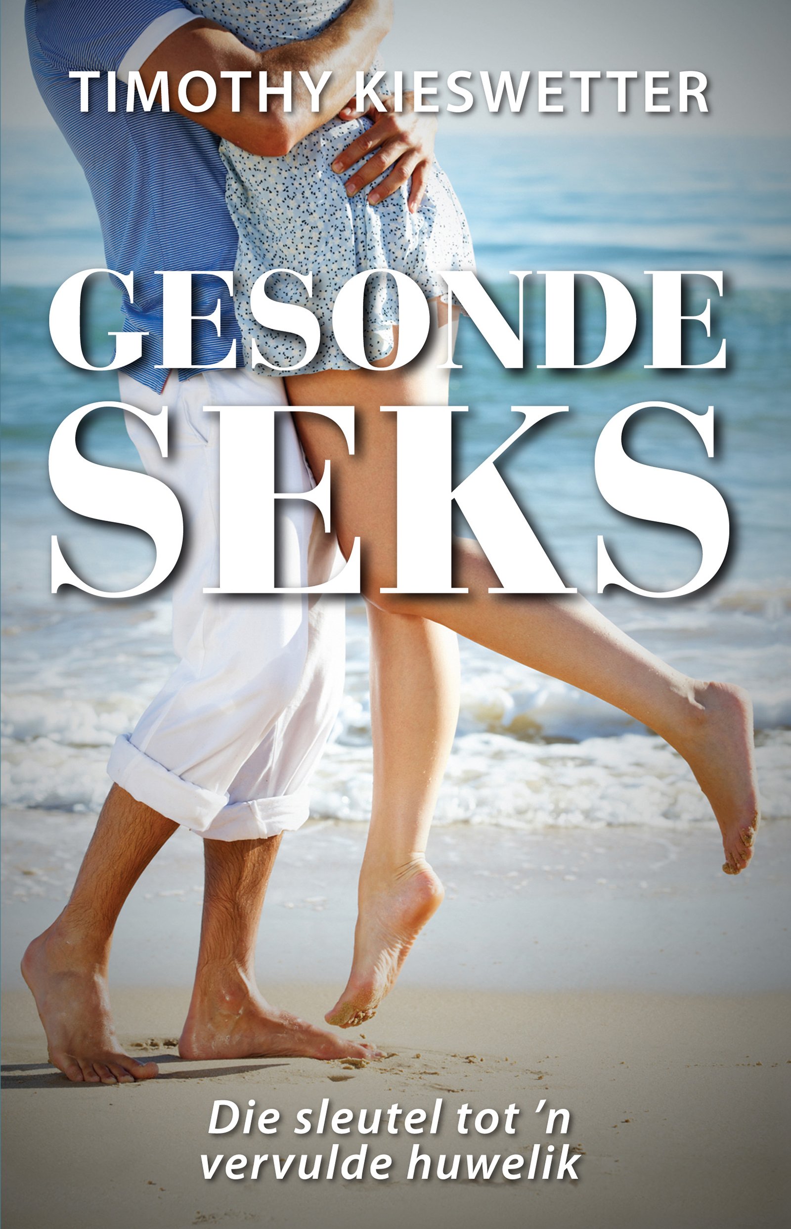 Gesonde seks: Die sleutel tot 'n vervulde huwelik (Afrikaans Edition)