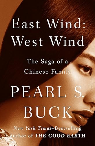 East Wind West Wind The Saga of a Chinese Family (Oriental Novels of Pearl S. Buck Book 8)