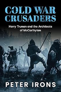 Cold War Crusaders: Harry Truman and the Architects of McCarthyism