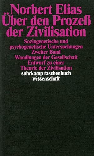 Über den Prozess der Zivilisation: Soziogenetische und psychogenetische Untersuchungen, Zweiter Band: Wandlungen der Gesellschaft: Entwurf zu einer Theorie der Zivilisation