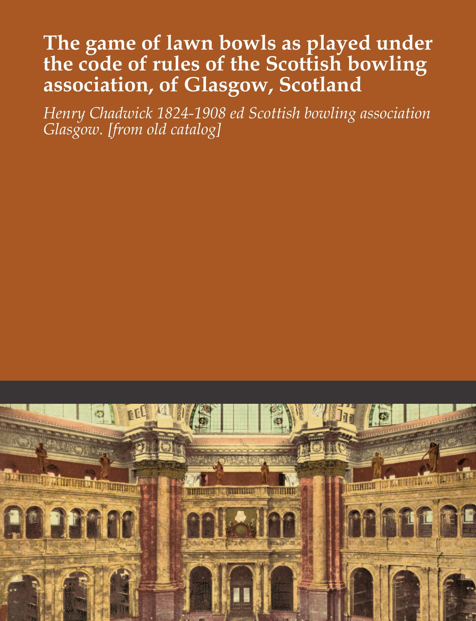 The game of lawn bowls as played under the code of rules of the Scottish bowling association, of Glasgow, Scotland