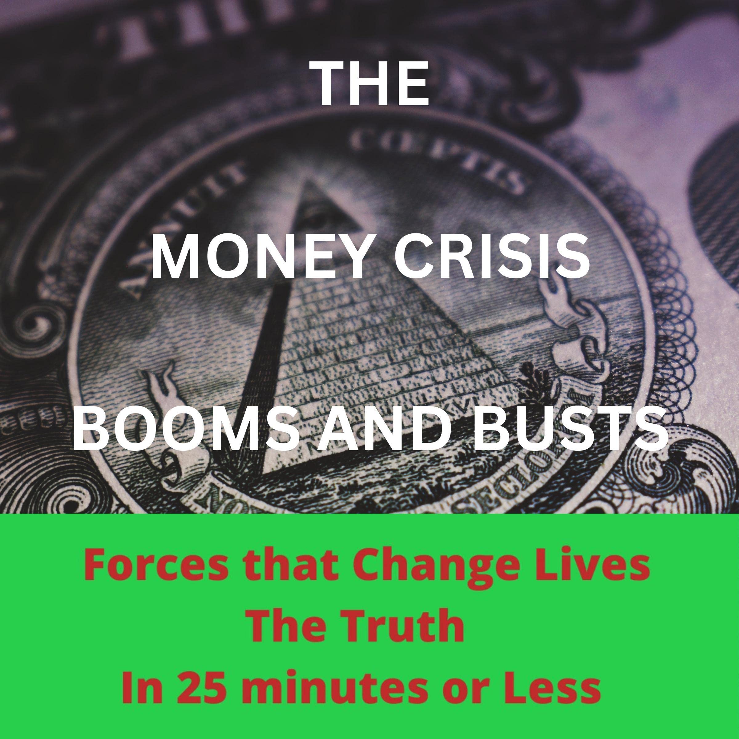 Money Crisis. Booms and Busts.