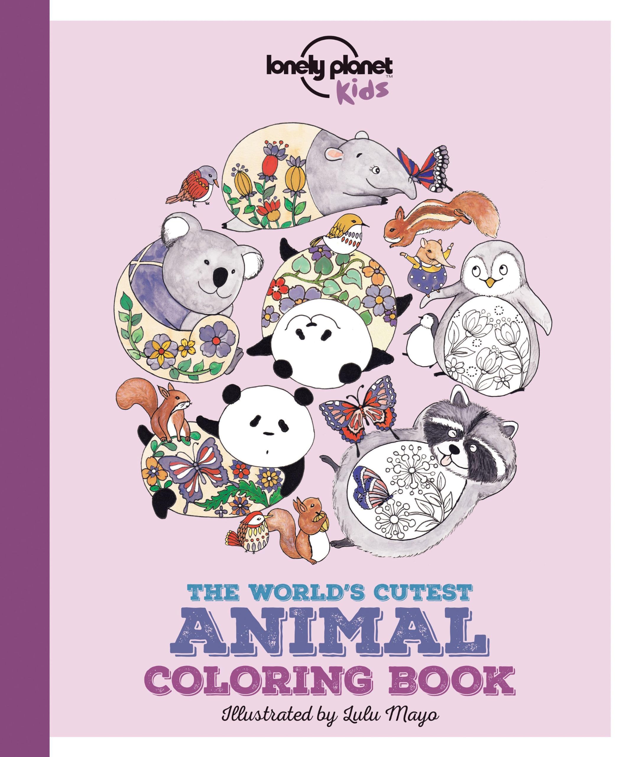 Lonely Planet Kids The World's Cutest Animal Colouring Book : Colour 22 Adorable Creatures | Create Bold & Beautiful Combinations | Mindful & Relaxing Kids Activity