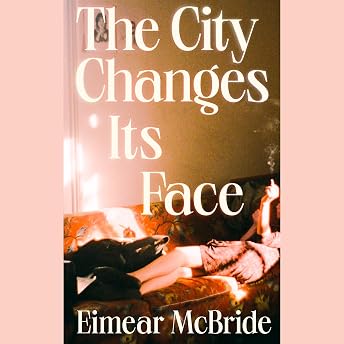 The City Changes Its Face Audiobook by Eimear McBride episode artwork