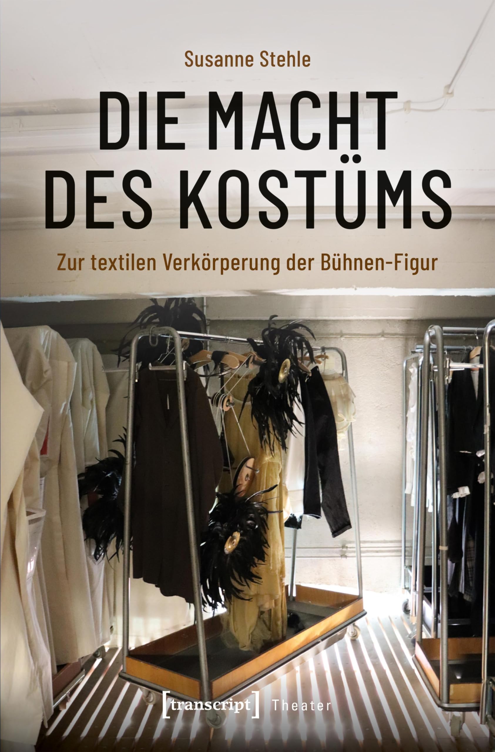 Die Macht des Kostüms: Zur textilen Verkörperung der Bühnen-Figur (Theater 148)