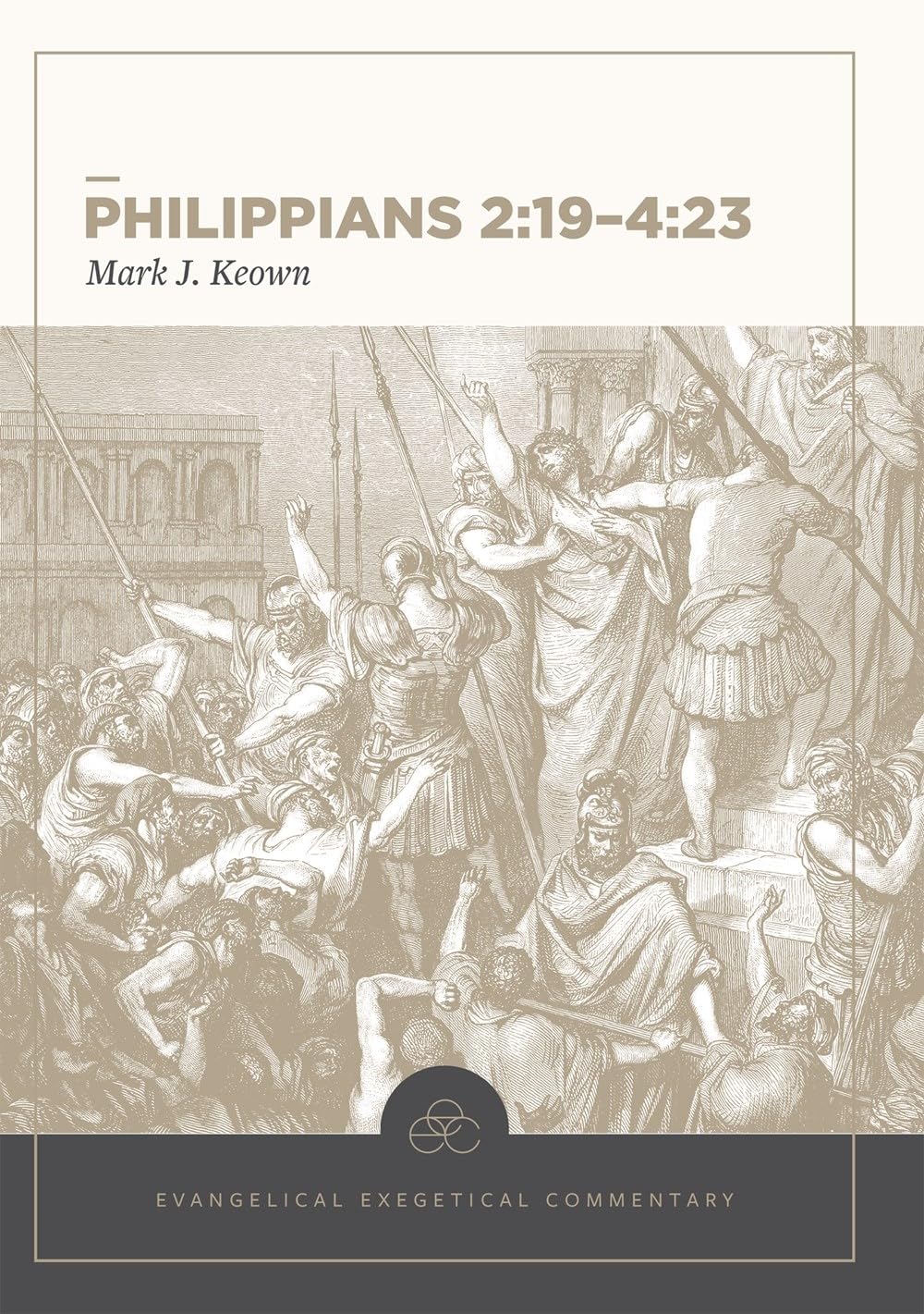 Philippians 2:19–4:23: Evangelical Exegetical Comm entary by Mark Keown HARDBACK
