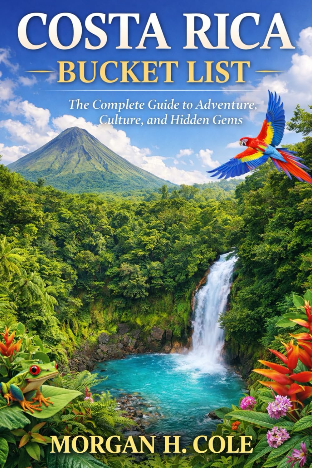 COSTA RICA BUCKET LIST: The Complete Guide to Adventure, Culture, and Hidden Gems