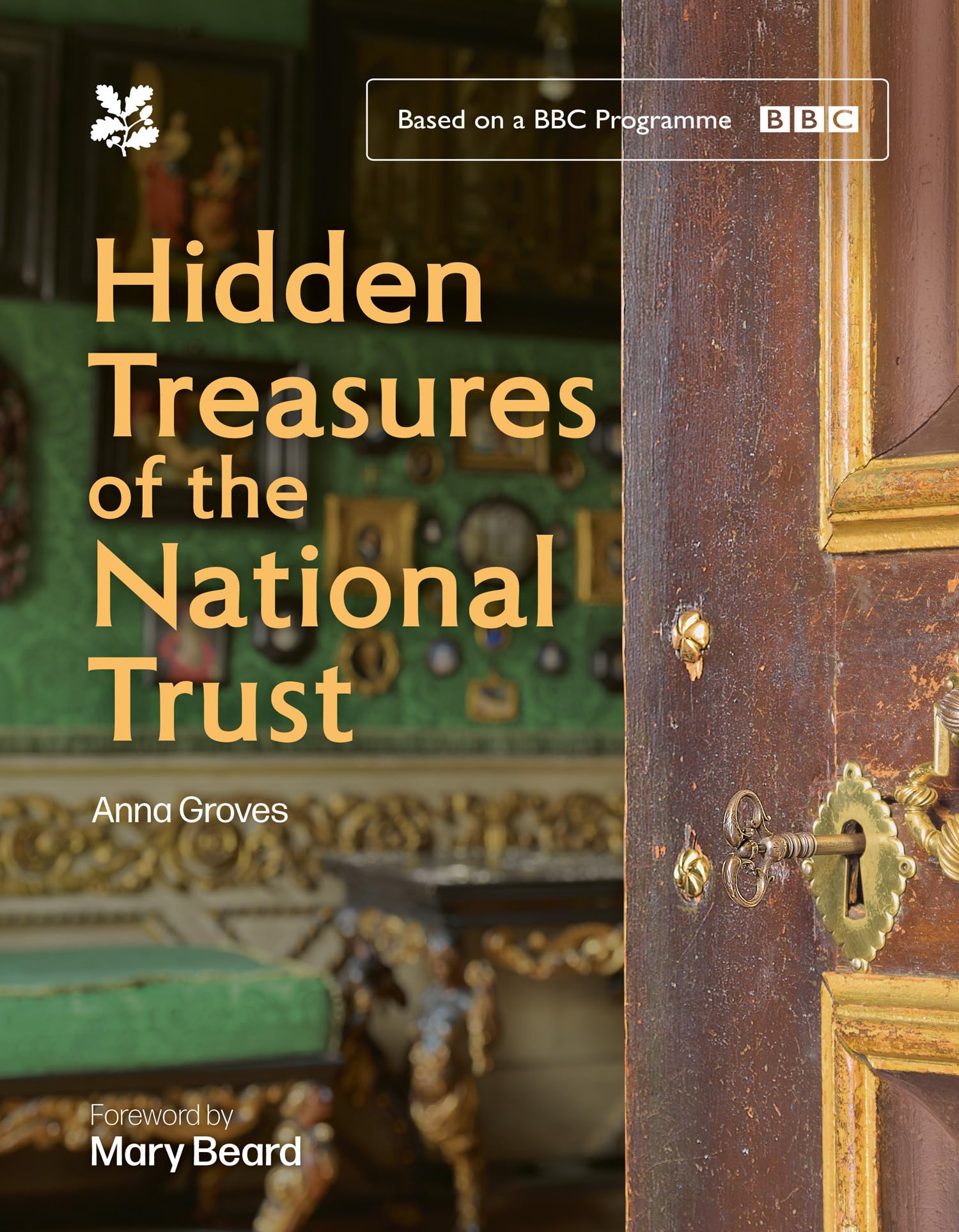 Hidden Treasures of the National Trust: Unlock the Stories Behind the Trust’s Greatest Treasures, as seen on the hugely popular BBC TV series