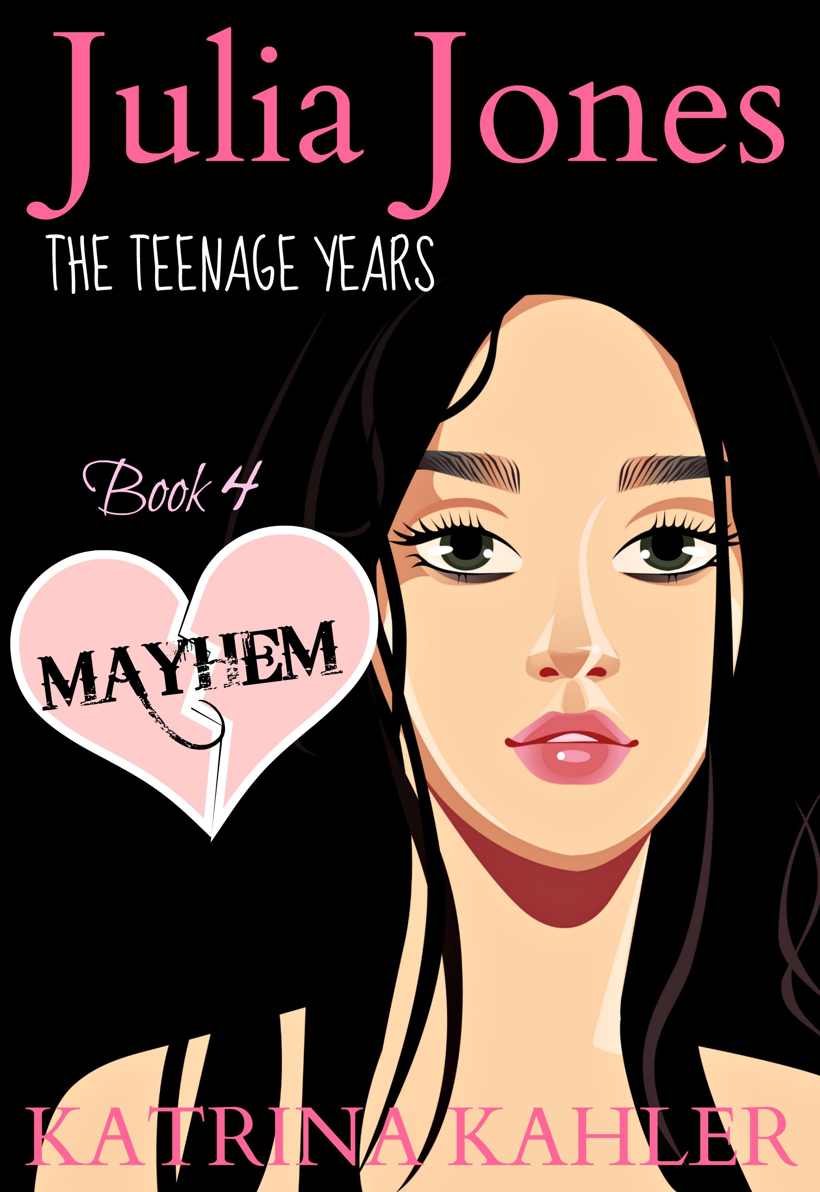 JULIA JONES - The Teenage Years - Book 4: MAYHEM: A book for teenage girls