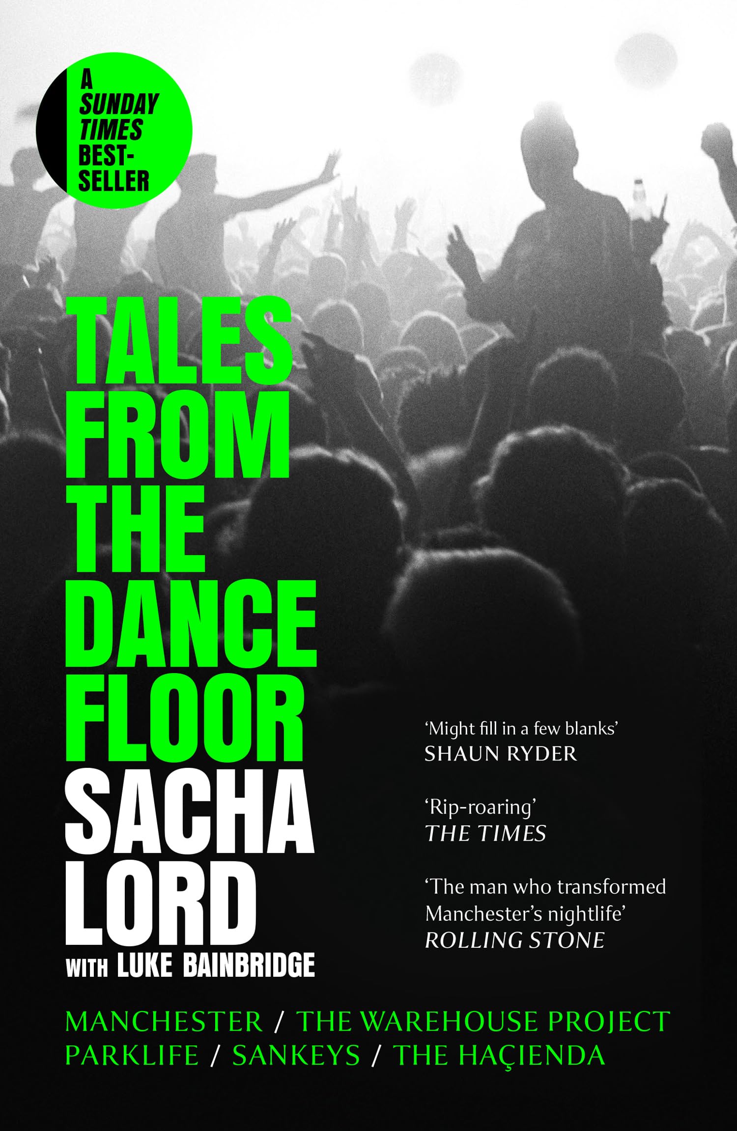 Tales from the Dancefloor : Manchester / the Warehouse Project / Parklife / Sankeys / the HacIenda