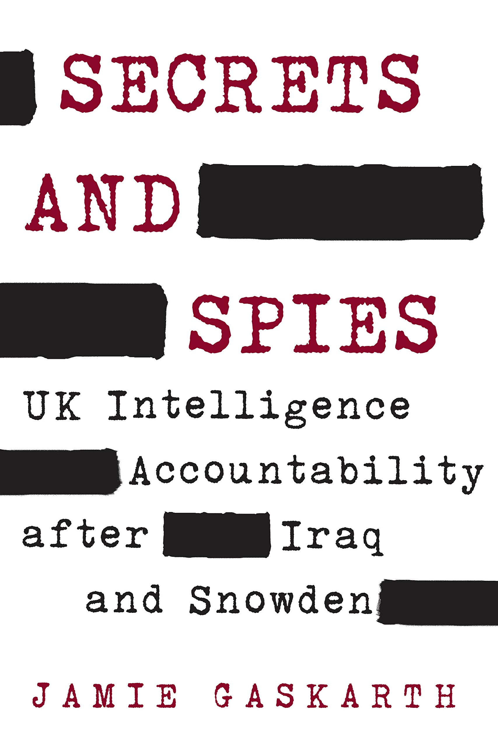 Secrets and Spies: UK Intelligence Accountability after Iraq and Snowden (Insights: Critical Thinking on International Affairs)