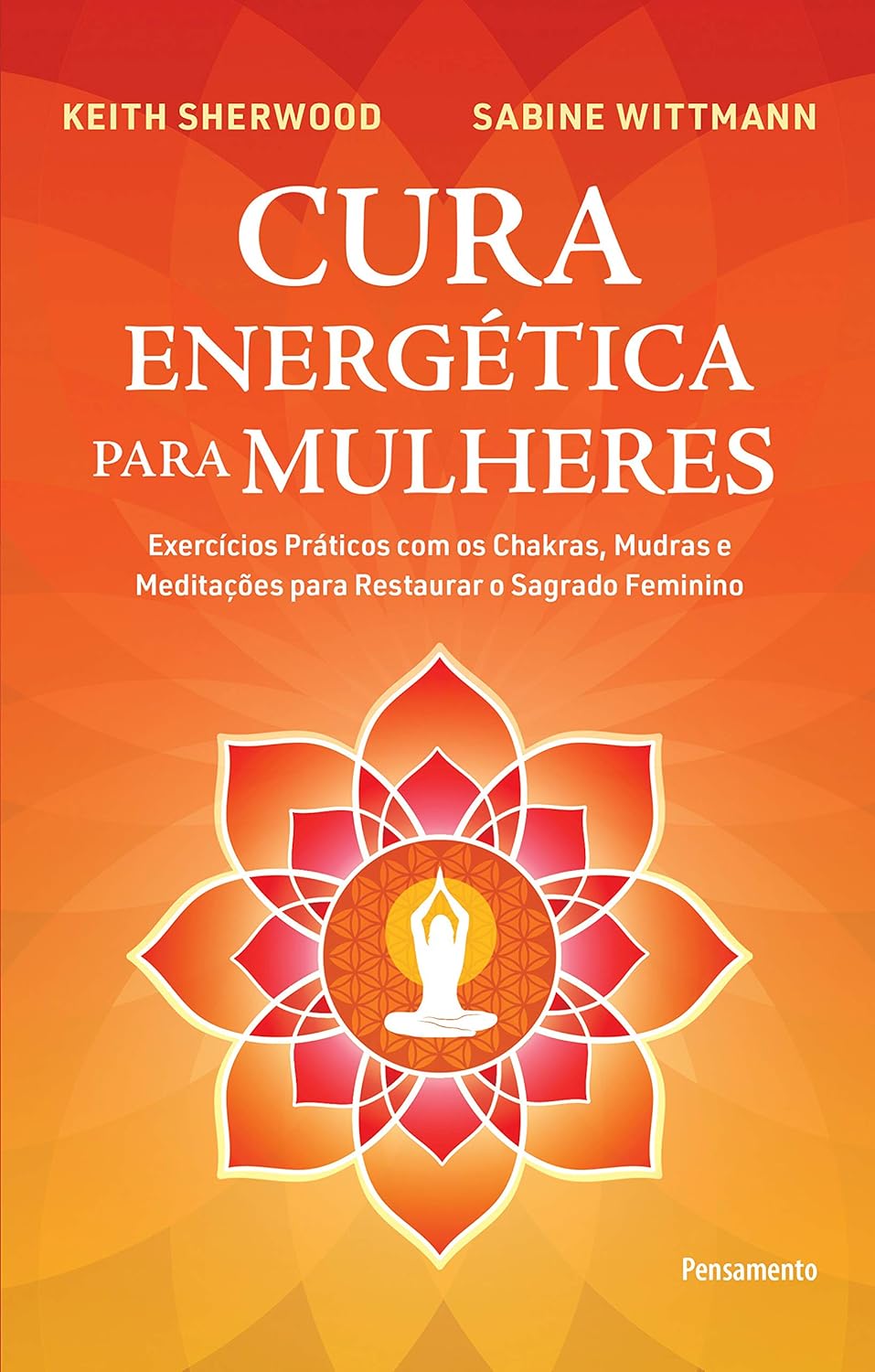 Cura Energética para Mulheres: Exercícios Práticos com os Chakras, Mudras e Meditações para Restaurar o Sagrado Feminino