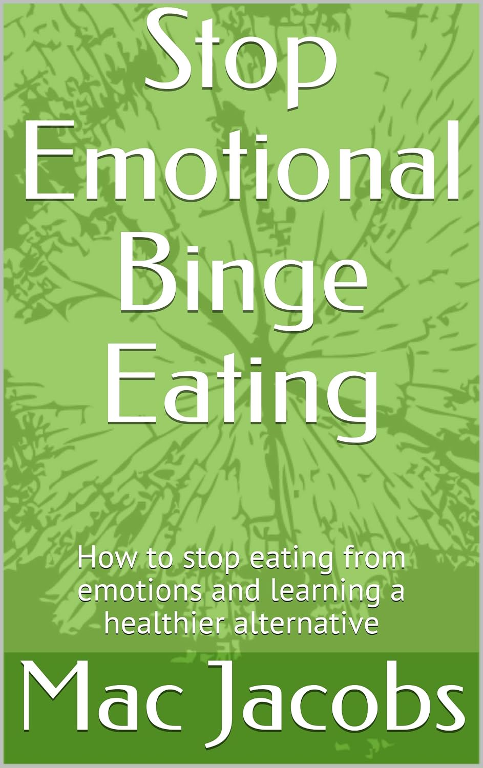 Stop Emotional Binge Eating: How to stop eating from emotions and ...