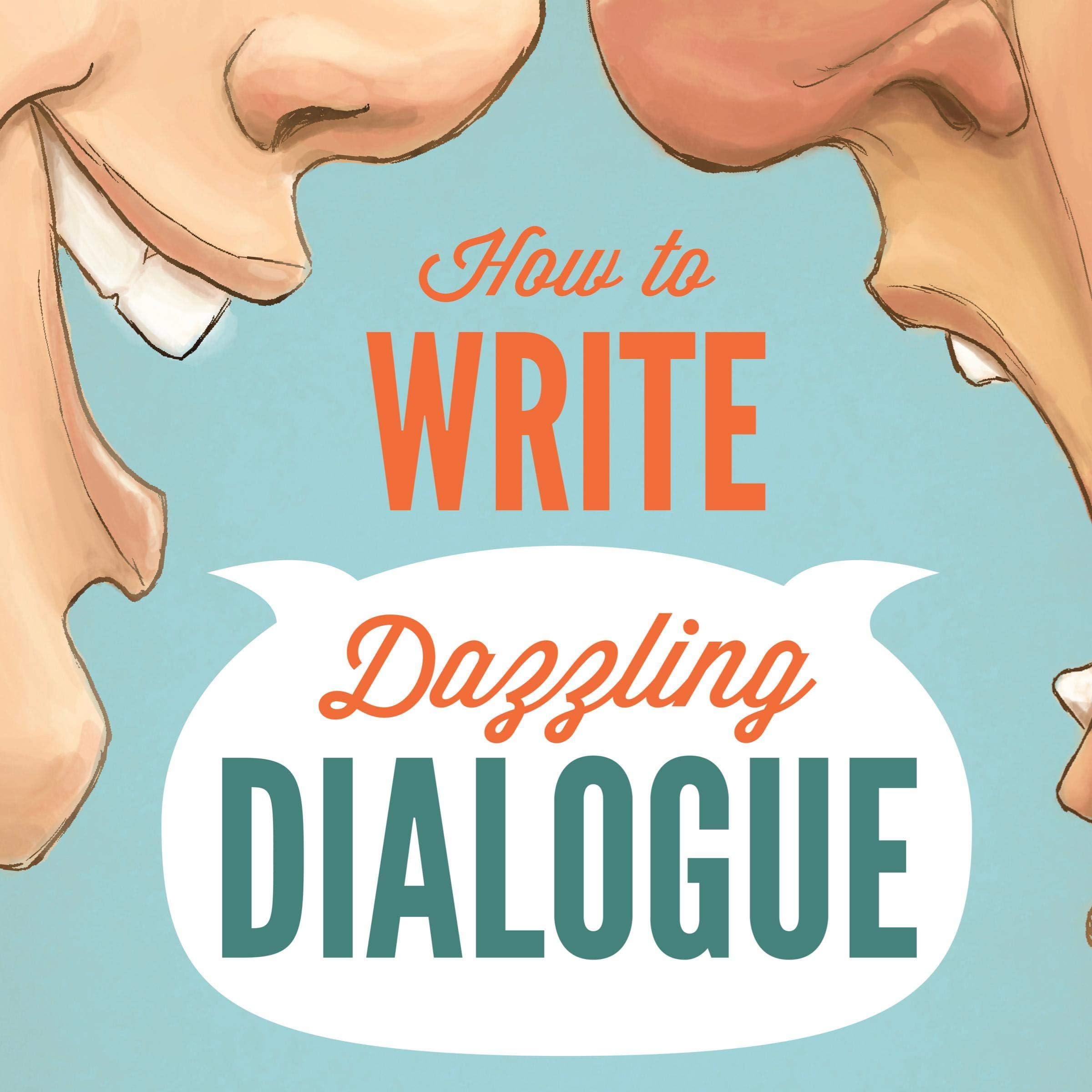 How to Write Dazzling Dialogue: The Fastest Way to Improve Any Manuscript