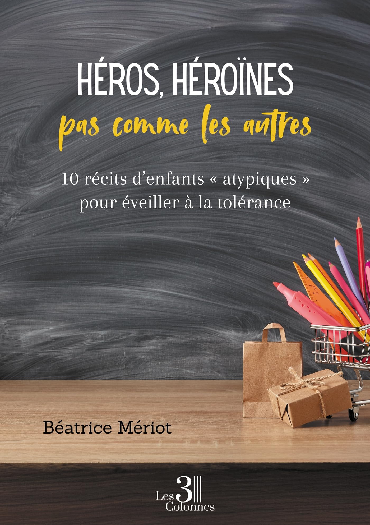 Héros, héroïnes pas comme les autres: 10 récits d'enfants "atypiques" pour éveiller à la tolérance