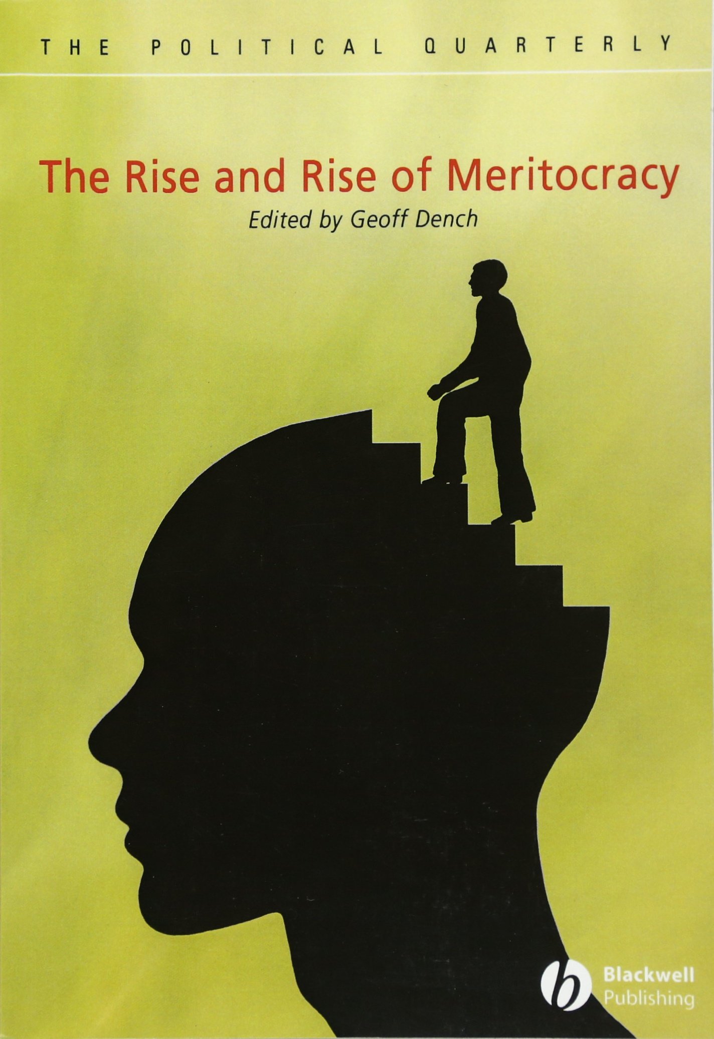 The Rise and Rise of Meritocracy (Political Quarterly Monograph Series)