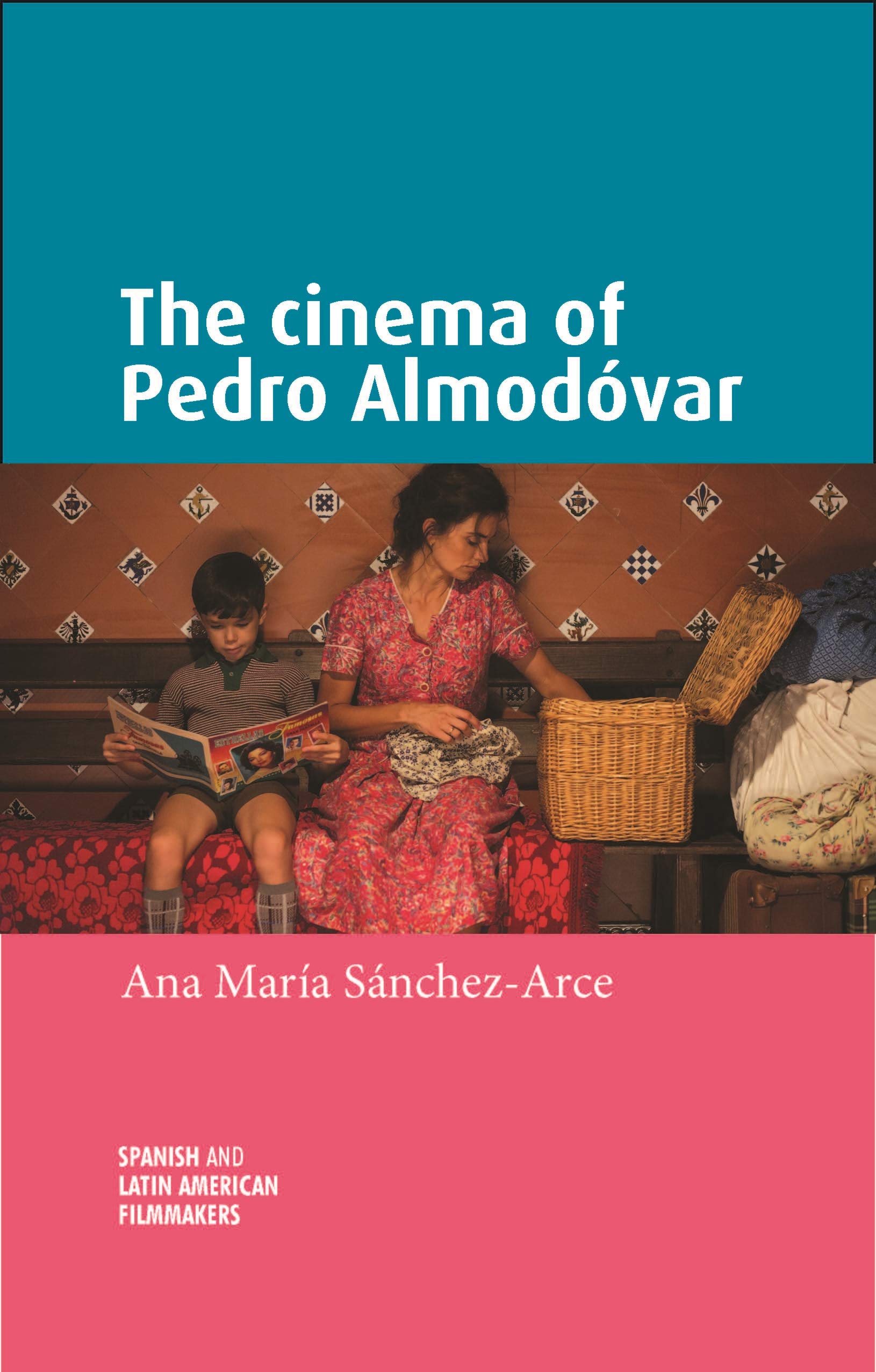The cinema of Pedro Almodóvar (Spanish and Latin-American Filmmakers)