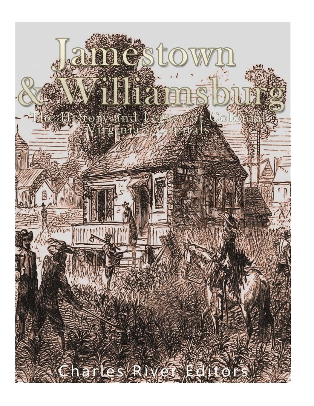 Jamestown and Williamsburg: The History and Legacy of Colonial Virginia’s Capitals