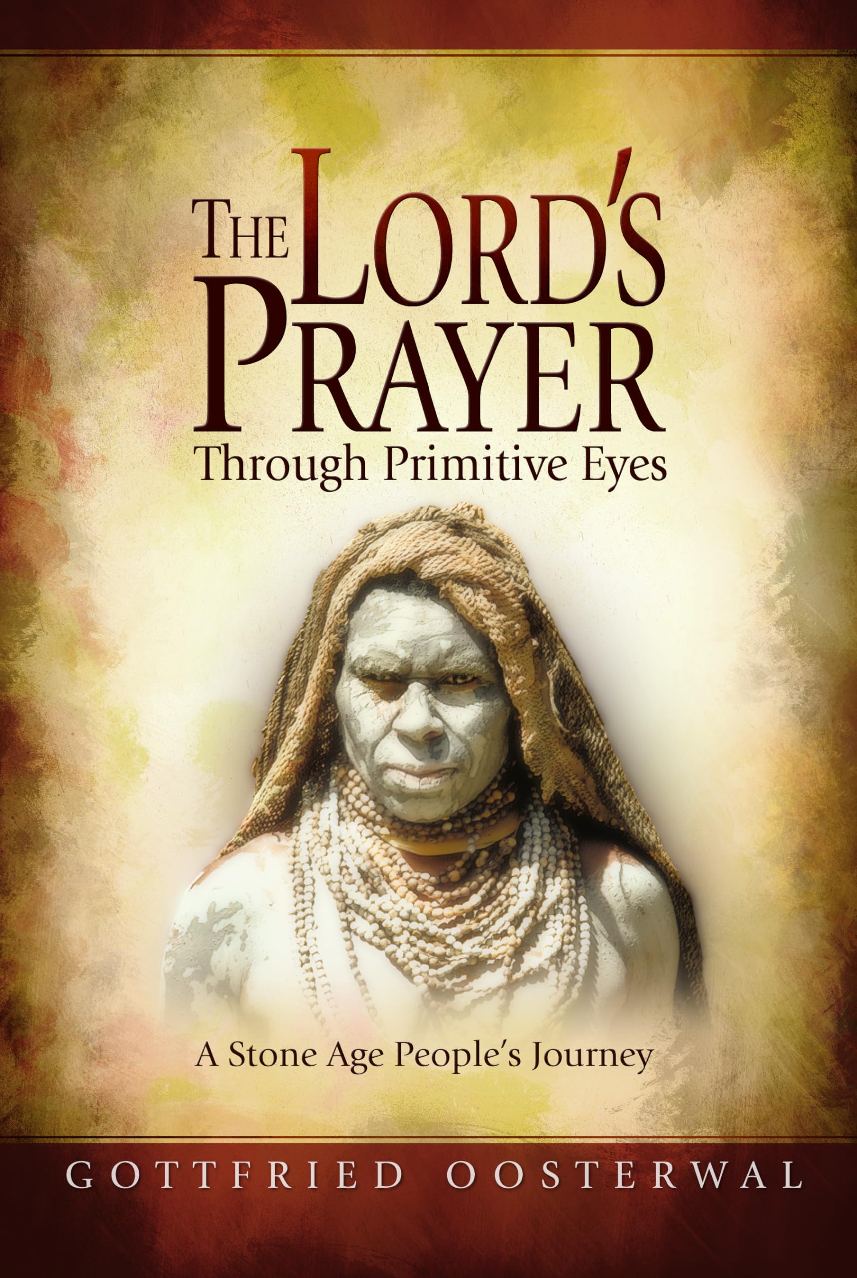 Buy The Lord's Prayer Through Primitive Eyes: A Stone Age People's Journey — BookShops.in