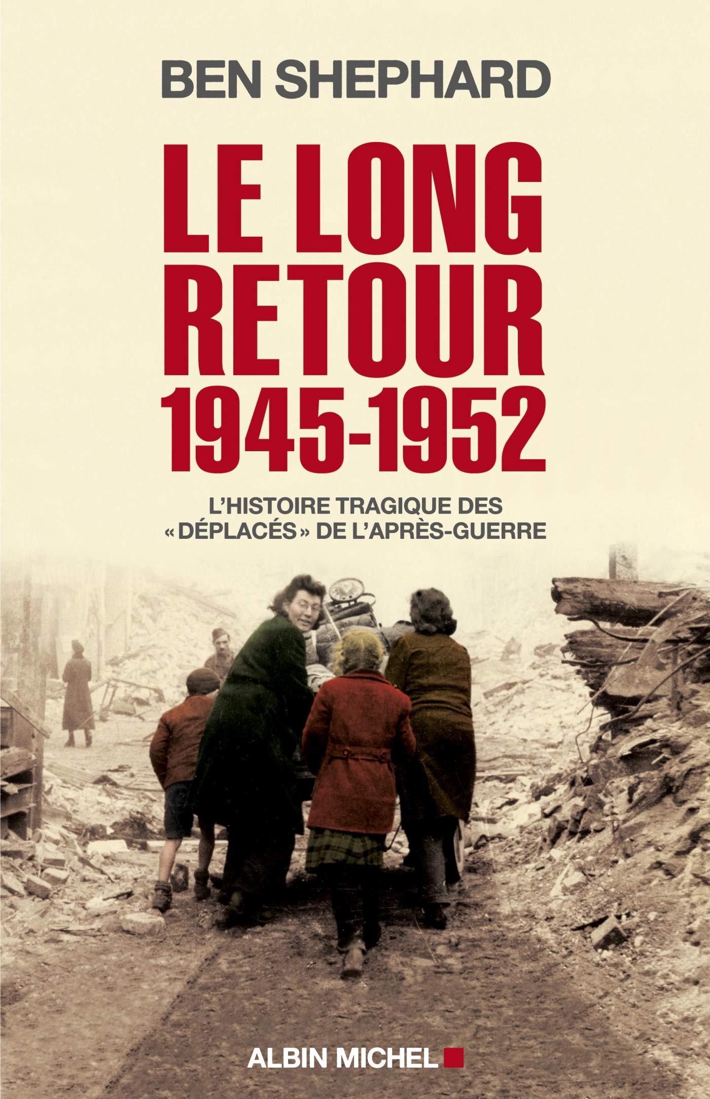 Le Long Retour 1945-1952: L'histoire tragique des "déplacés" de l'après-guerre