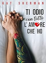 Ti odio con tutto l'amore che ho Formato=Formato Kindle