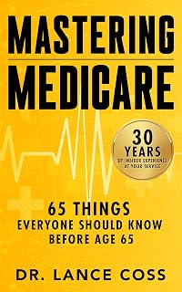 Mastering Medicare: 65 Things Everyone Should Know Before Age 65