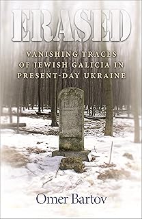 Erased: Vanishing Traces of Jewish Galicia in Present-Day Ukraine