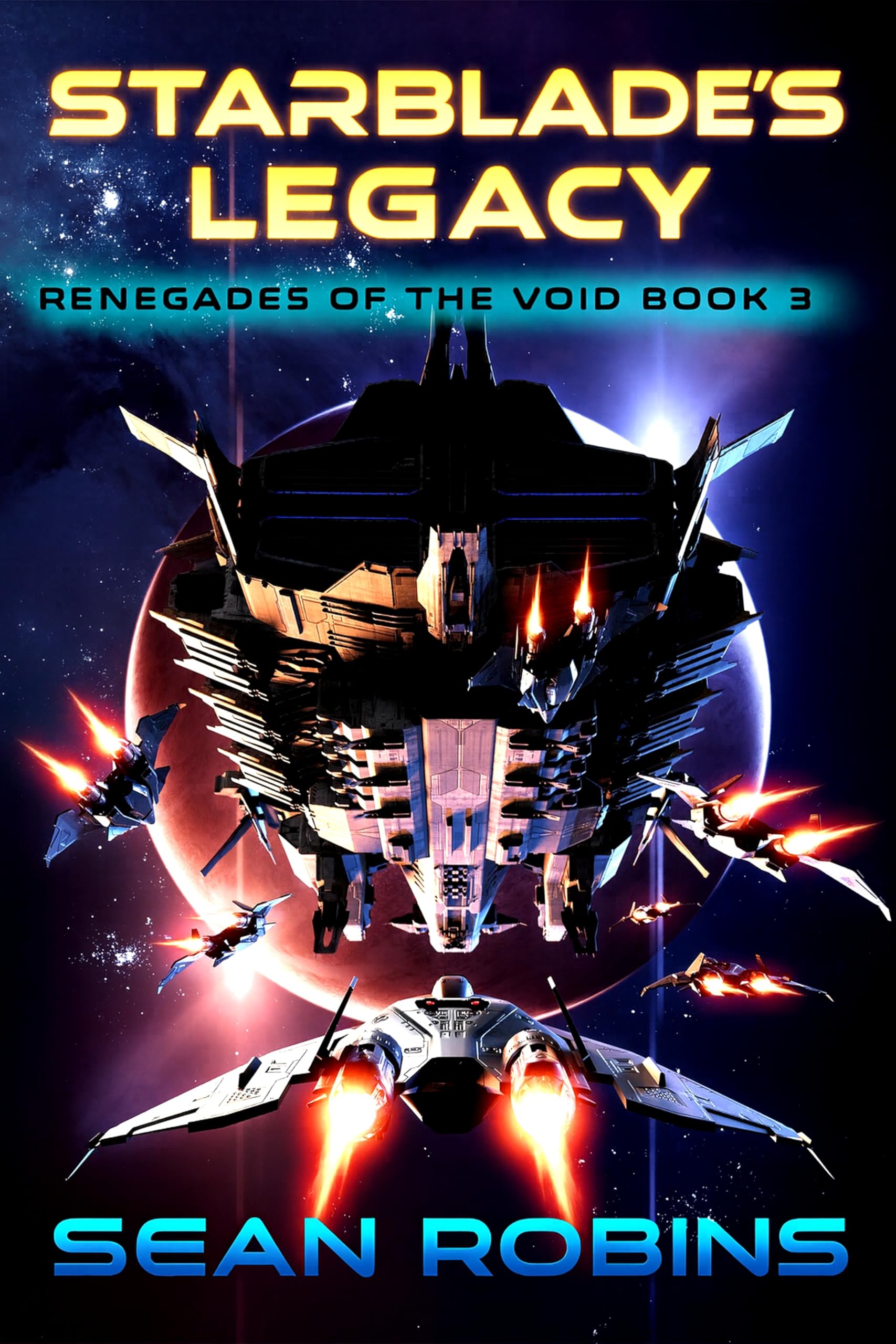 Starblade’s Legacy: An Epic Space Opera/Alien Invasion Adventure (Renegades of the Void Book 3)