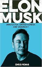 Elon Musk: Innovator, Entrepreneur and Visionary
