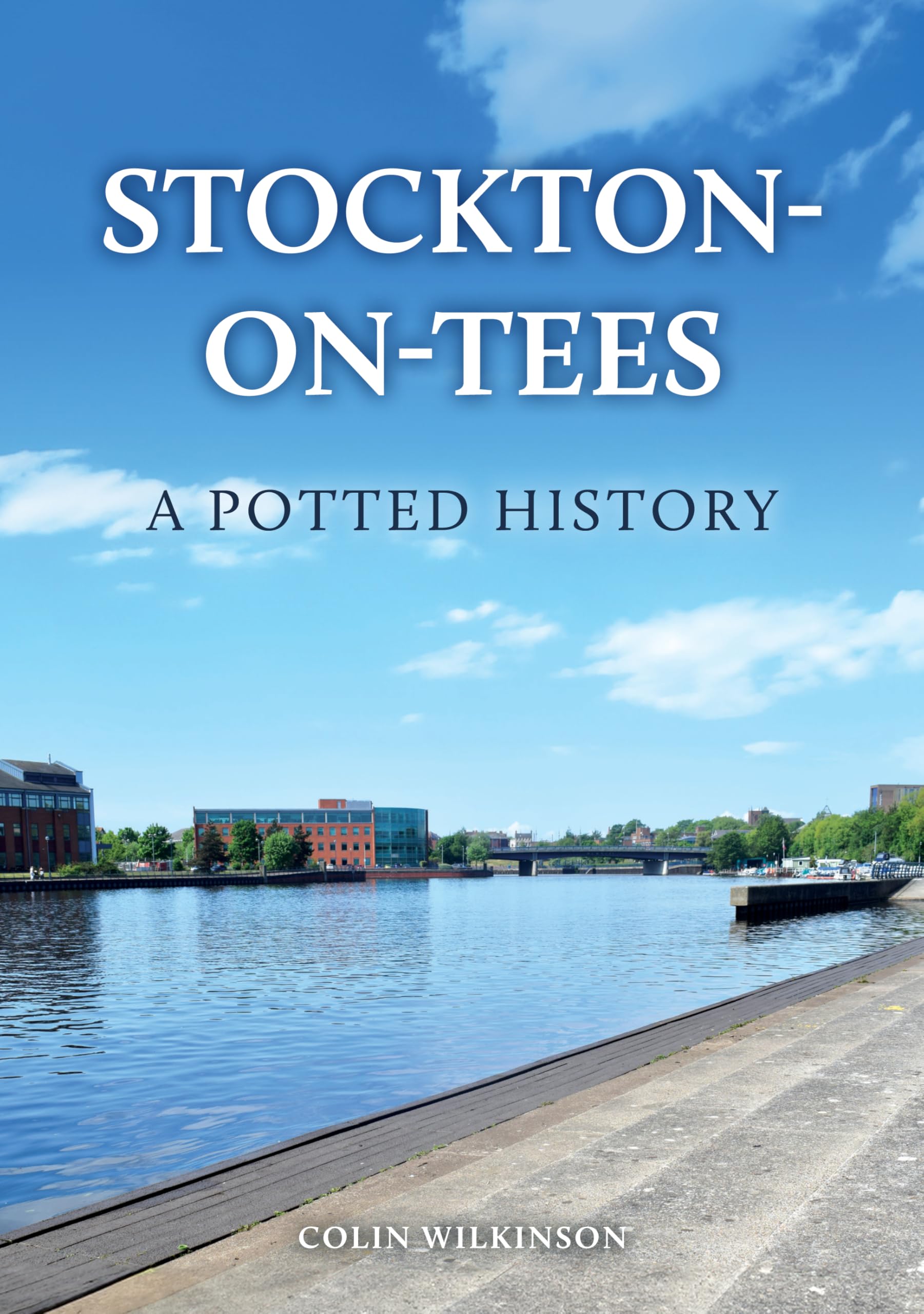 Stockton-on-Tees: A Potted History by Colin Wilkinson (Paperback Book)