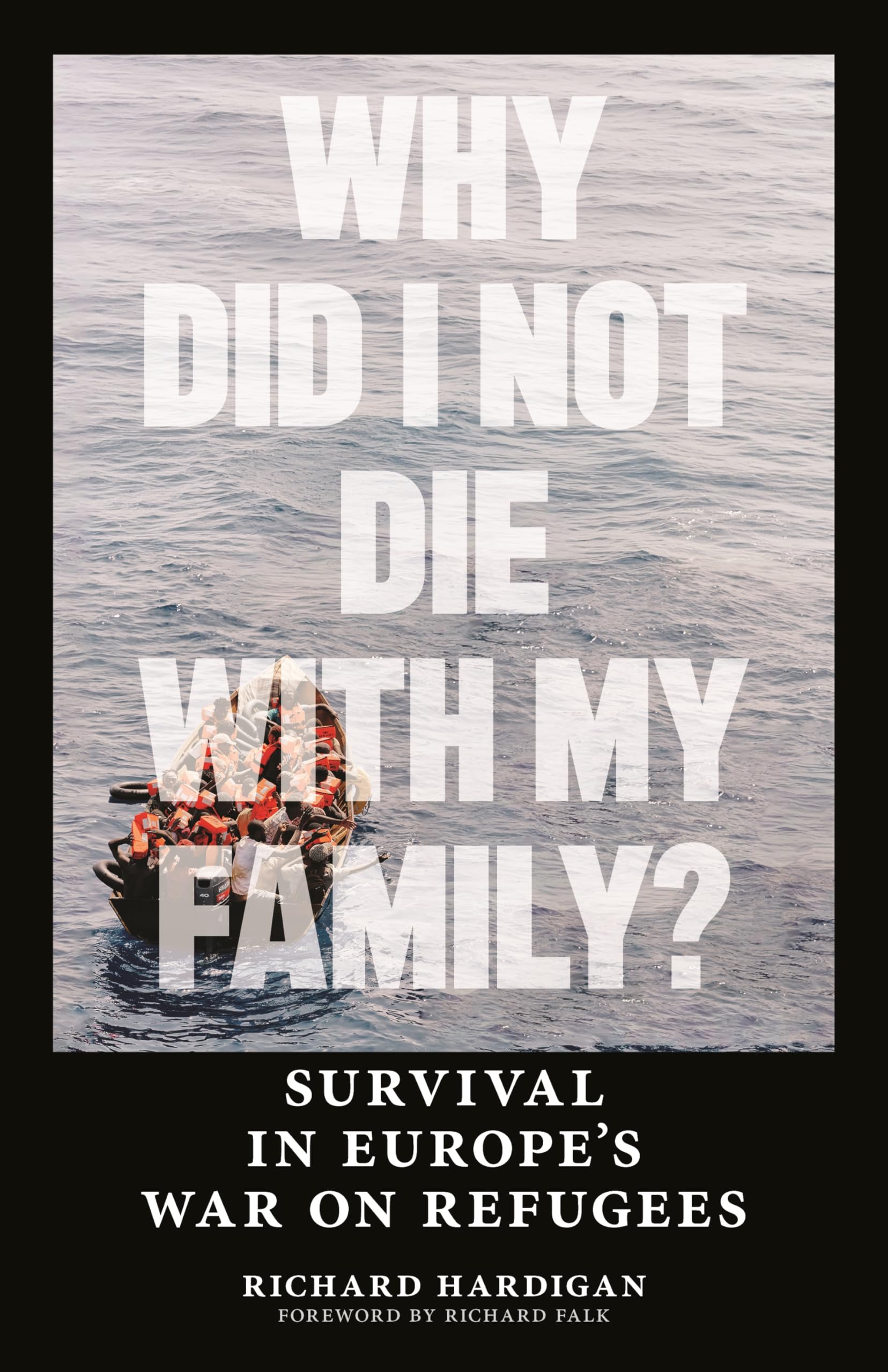 Why Did I Not Die with My Family?: Survival in Europe's War on Refugees